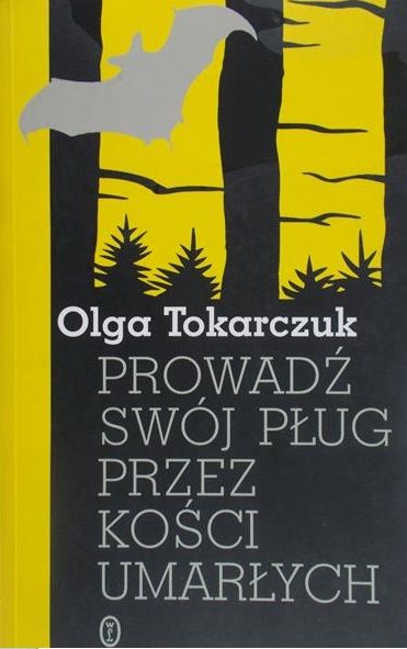 Tokarczuk Olga - Prowadź swój pług przez kości umarłych