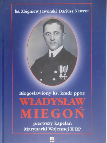 Jaworski Zbigniew - Błogosławiony ks. Kmdr ppor. Władysław Miegoń