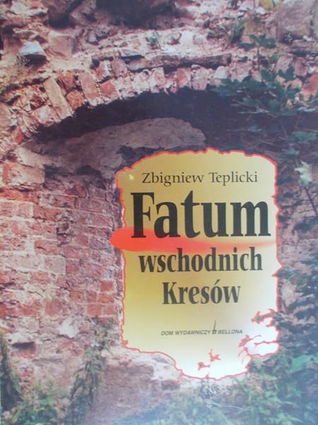 Teplicki Zbigniew - Fatum wschodnich Kresów