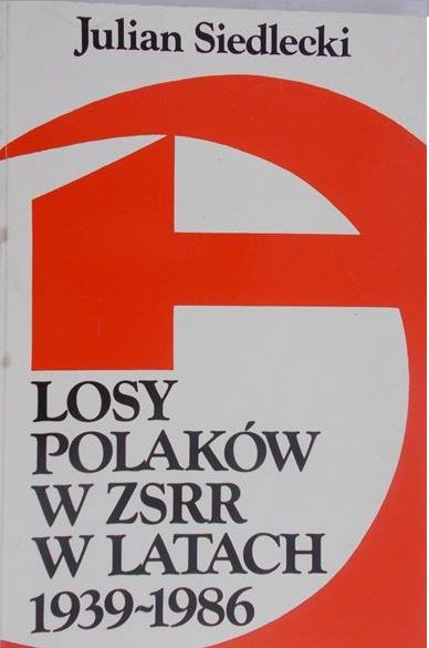 Siedlecki Julian - Losy polaków w ZSRR w latach 1939-1986