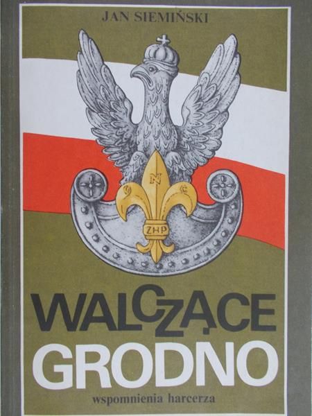Siemiński Jan - Walczące Grodno. Wspomnienia harcerza