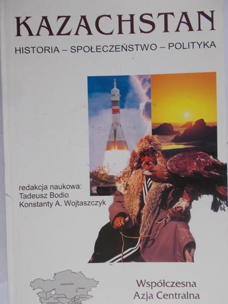 Bodio Tadeusz (red.) - Kazachstan. Historia- społeczeństwo- polityka