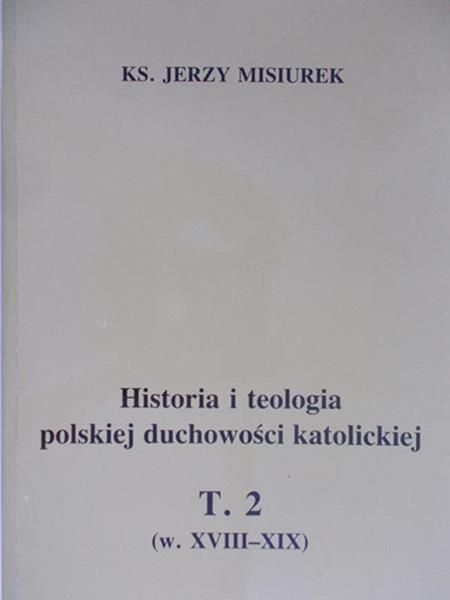 Misiurek Jerzy - Historia i teologia polskiej duchowości katolickiej, TOM 2