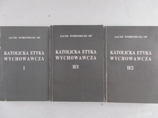 Woroniecki Jacek - Katolicka etyka wychowawcza, T. I-II
