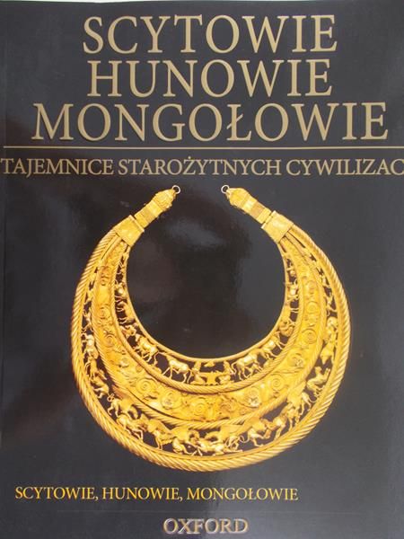 Scytowie, Hunowie, Mongołowie. Tajemnice starożytnych cywilizacji
