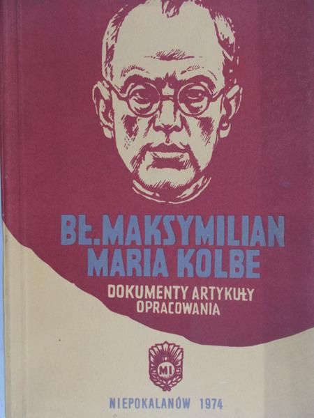 Bara Joachim (red.) - Bł. Maksymilian Maria Kolbe: Dokumenty, artykuły, opracowania