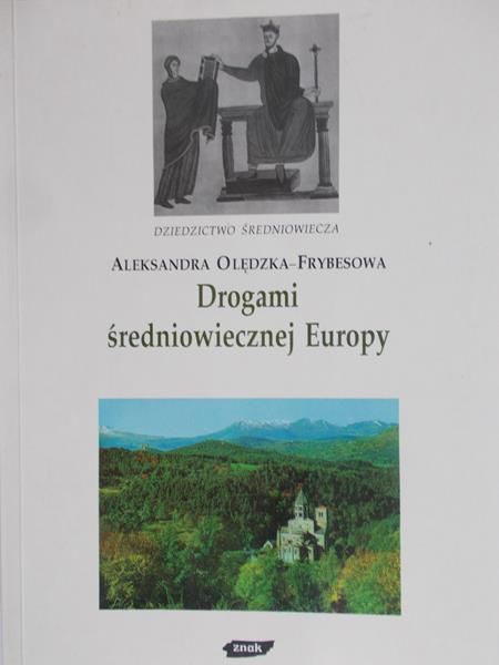 Olędzka-Frybesowa Aleksandra - Drogami średniowiecznej Europy