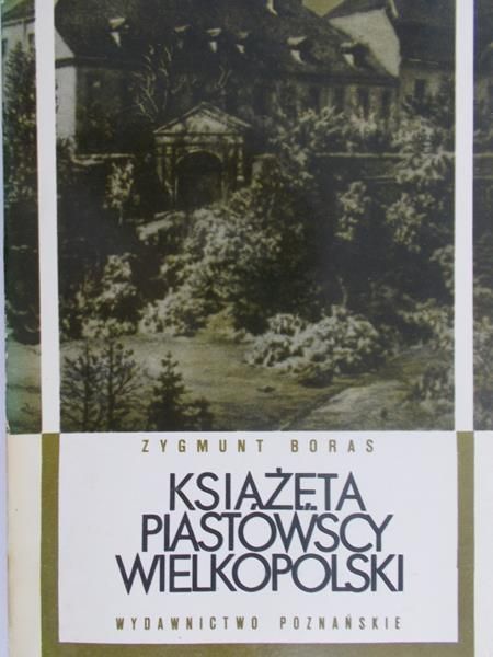 Boras Zygmunt - Książęta Piastowscy Wielkopolski