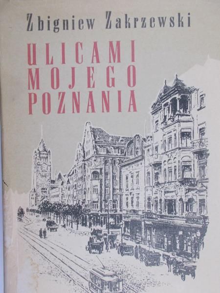 Zakrzewski Zbigniew - Ulicami mojego Poznania
