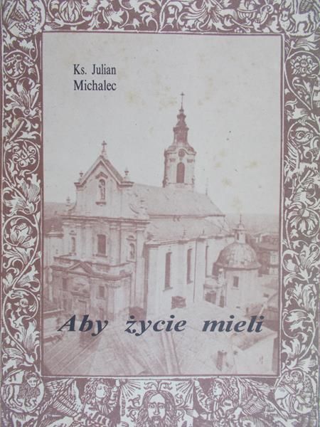 Michalec Julian - Aby życie mieli. Wybór kazań