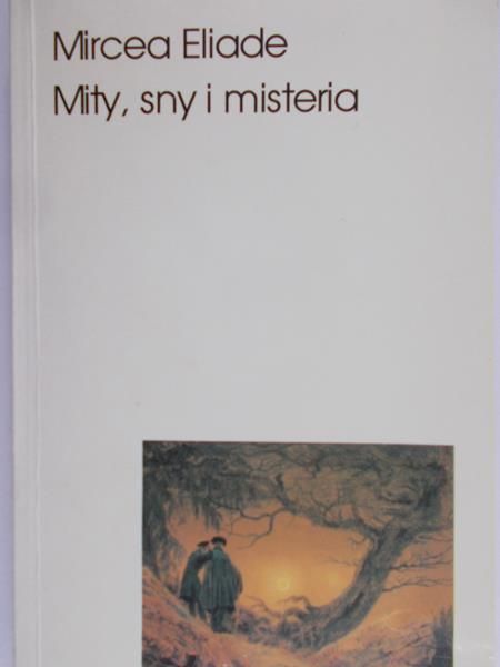 Eliade Mircea - Mity sny i misteria
