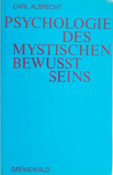 Albrecht Carl - Psychologie des Mystischen Bewusst Seins