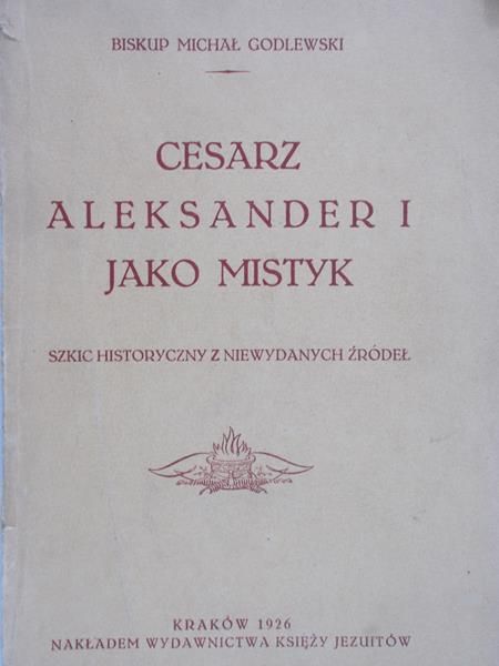 Godlewski Michał - Cesarz Aleksander I jako mistyk, 1926 r.