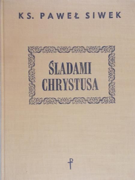 Siwek Paweł  - Śladami Chrystusa