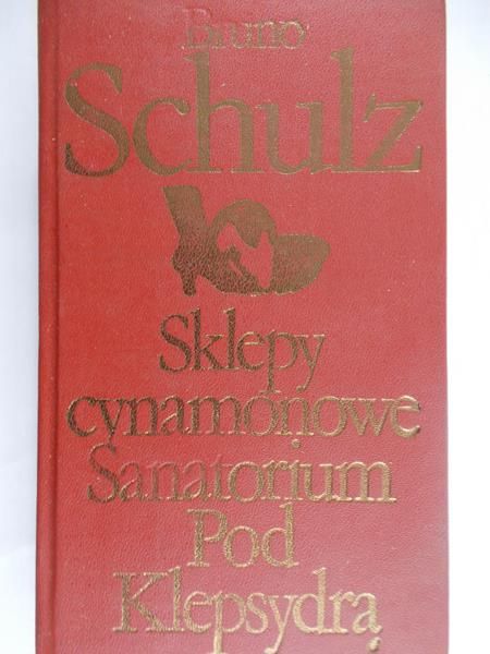 Schulz Bruno  - Sklepy cynamonowe / Sanatorium pod Klepsydrą