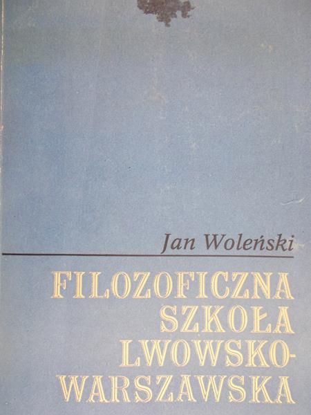 Woleński Jan  - Filozoficzna szkoła lwowsko-warszawska