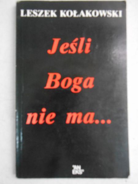 Kołakowski Leszek - Jeśli Boga nie ma…