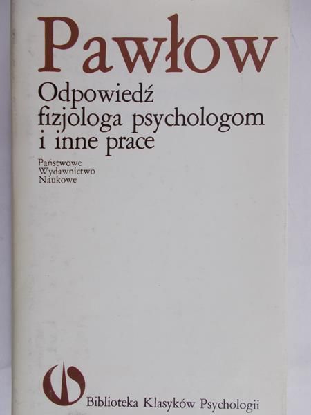 Pawłow Iwan P. - Odpowiedź fizjologa psychologom i inne prace