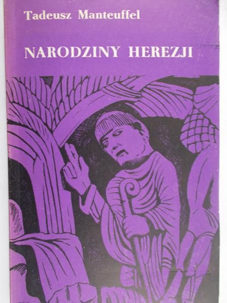 Manteuffel Tadeusz - Narodziny herezji