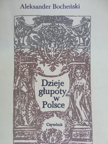 Aleksander Bocheński - Dzieje głupoty w Polsce