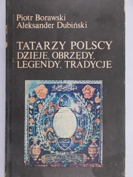 Borawski Piotr - Tatarzy polscy. Dzieje, obrzędy, legendy, tradycje