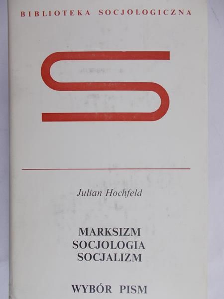 Hochfeld Julian - Marksizm. Socjologia. Socjalizm