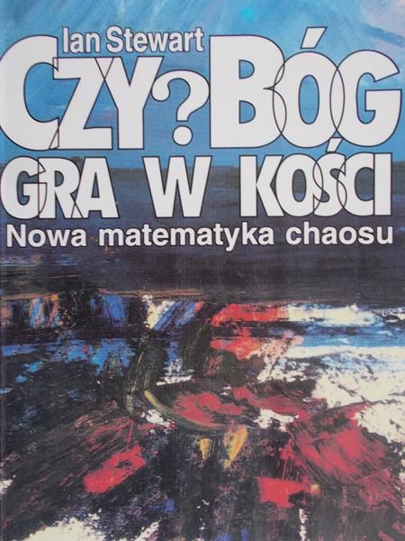 Stewart Ian - Czy Bóg gra w kości? Nowa matematyka chaosu
