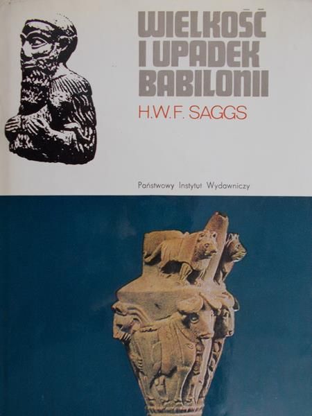 Saggs H. W. F. - Wielkość i upadek Babilonii