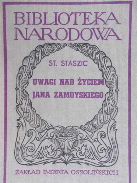 Staszic St. - Uwagi nad życiem Jana Zamoyskiego