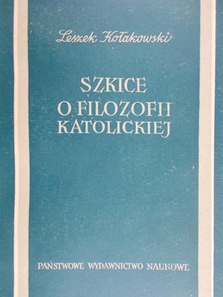 Kołakowski Leszek - Szkice o filozofii katolickiej