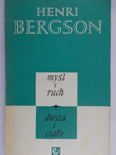 Bergson Henri - Myśl i ruch. Dusza i ciało