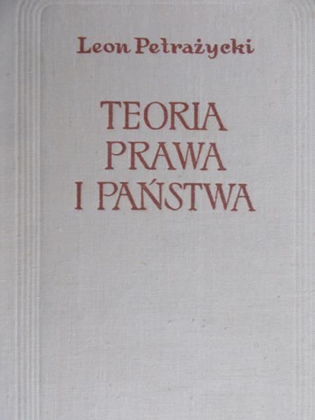 Petrażycki Leon - Teoria prawa i państwa