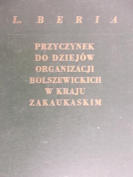Beria L. - Przyczynek do dziejów organizacji bolszewickich w kraju zakaukaskim, 1949 r.