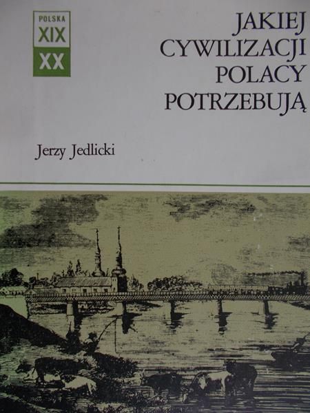 Jedlicki Jerzy  -  Jakiej cywilizacji Polacy potrzebują