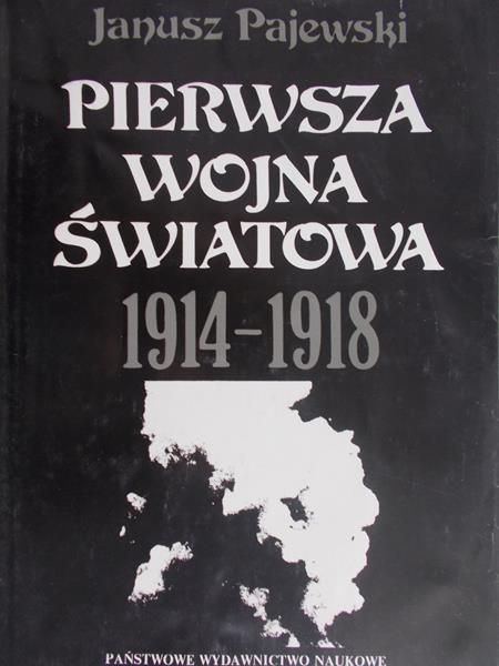 Pajewski Janusz -  Pierwsza Wojna Światowa 1914-1918