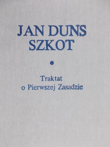 Duns Szkot Jan - Traktat o Pierwszej Zasadzie