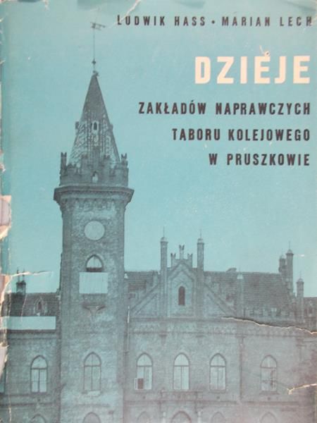 Hass Ludwik - Dzieje zakładów naprawczych taboru kolejowego w Pruszkowie