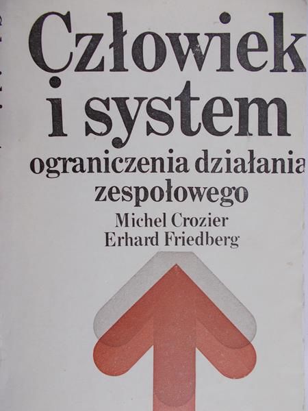 Crozier Michel - Człowiek i system. Ograniczenia działania zespołowego