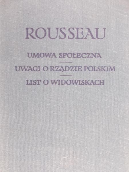 Rousseau Jean-Jacques - Umowa społeczna. Uwagi o rządzie polskim. List o widowiskach