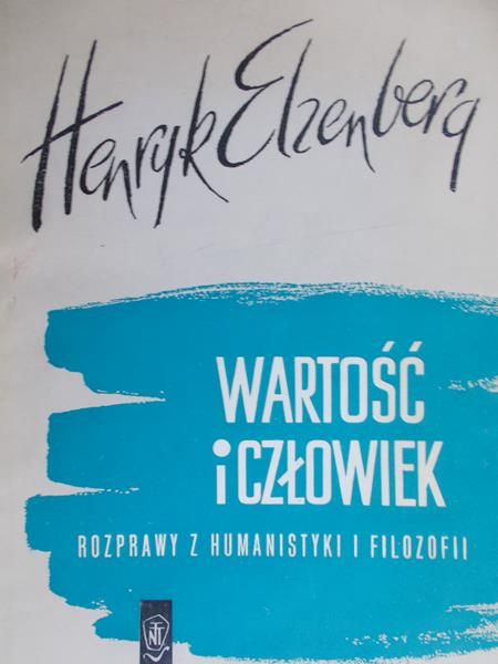 Elzenberg Henryk - Wartość i człowiek. Rozprawy z humanistyki i filozofii