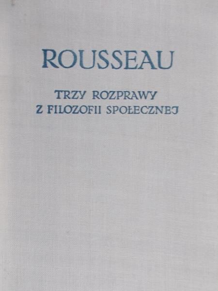 Rousseau Jan Jakub - Trzy rozprawy z filozofii społecznej