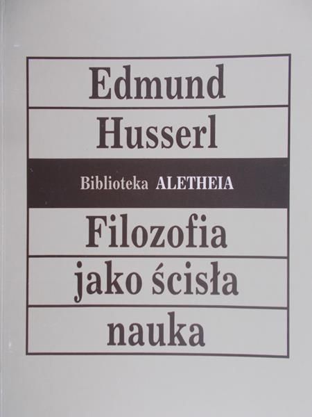 Husserl Edmund  - Filozofia jako ścisła nauka