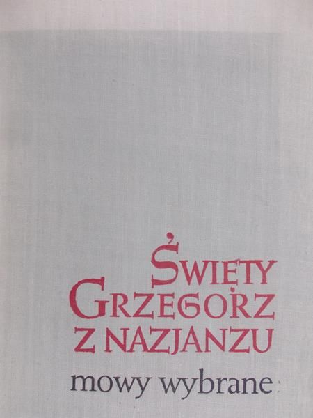 Kazikowski Stefan (red) - Święty Grzegorz z Nazjanzu. Mowy wybrane