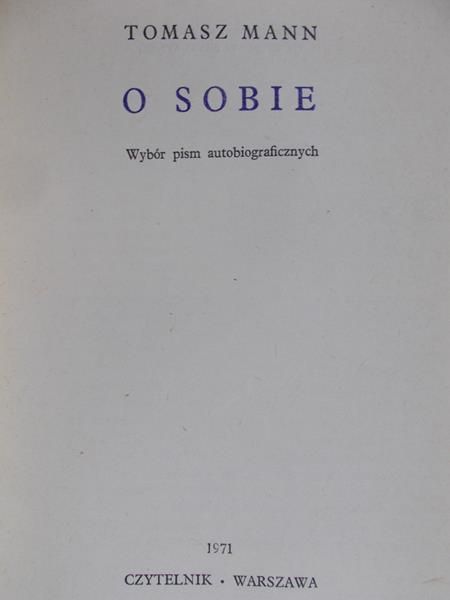 Mann Tomasz - O sobie. Wybór pism autobiograficznych