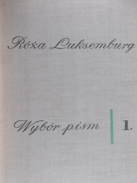 Luksemburg Róża - Wybór pism, Tom I