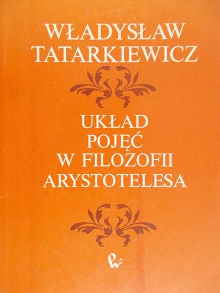 Tatarkiewicz Władysław  - Układ pojęć w filozofii Arystotelesa