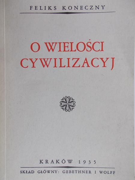 Koneczny Feliks - O wielości cywilizacyj, 1935 r.