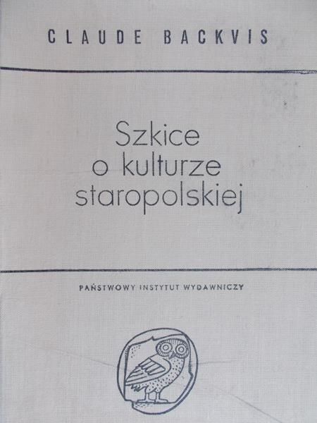 Backvis Claude - Szkice o kulturze staropolskiej