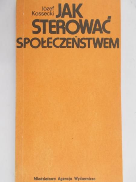 Kossecki Józef - Jak sterować społeczeństwem