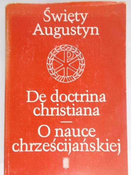 Święty Augustyn - De Doctrina Christiana. O nauce chrześcijańskiej